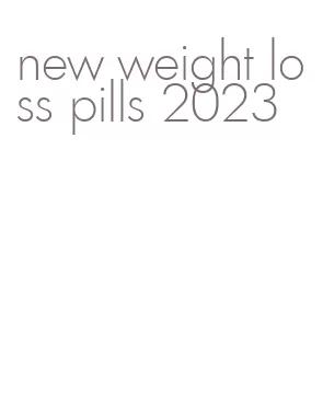 new weight loss pills 2023