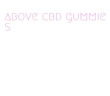 above cbd gummies