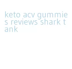 keto acv gummies reviews shark tank