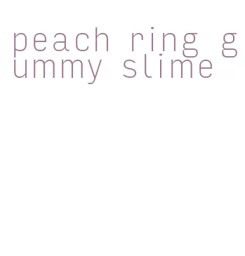 peach ring gummy slime