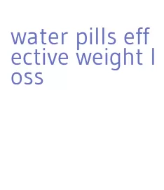 water pills effective weight loss
