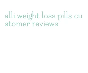 alli weight loss pills customer reviews