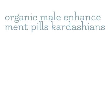 organic male enhancement pills kardashians