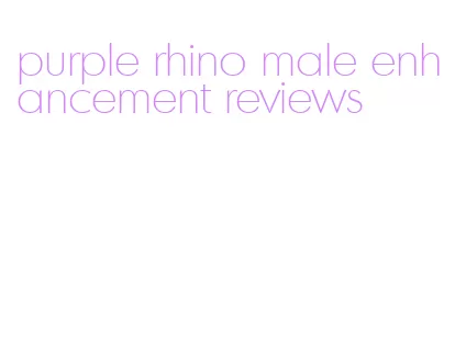 purple rhino male enhancement reviews