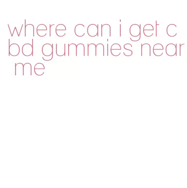 where can i get cbd gummies near me