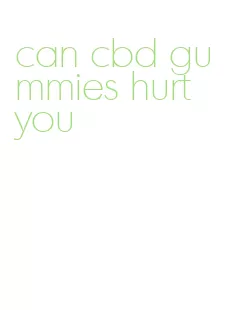 can cbd gummies hurt you