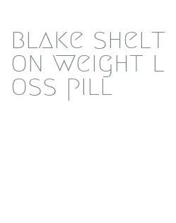 blake shelton weight loss pill