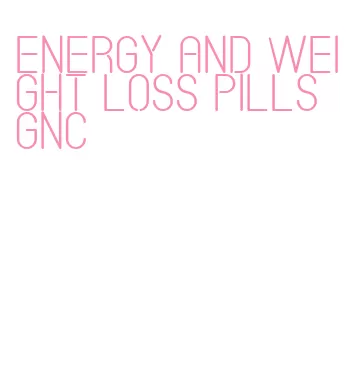 energy and weight loss pills gnc