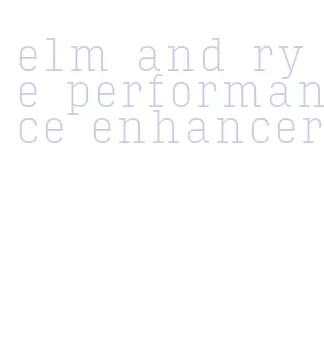 elm and rye performance enhancer