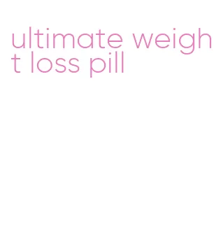 ultimate weight loss pill