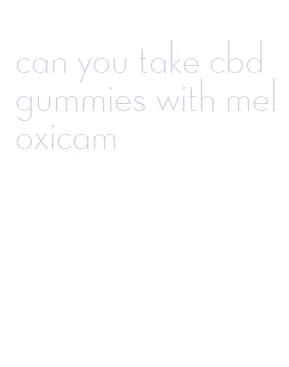can you take cbd gummies with meloxicam