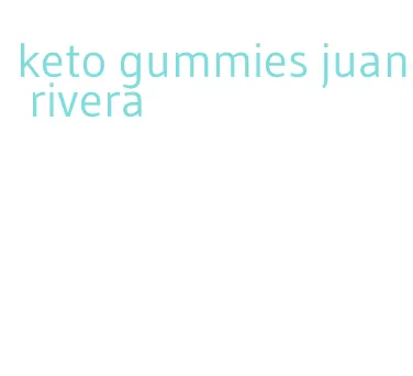keto gummies juan rivera