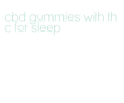 cbd gummies with thc for sleep