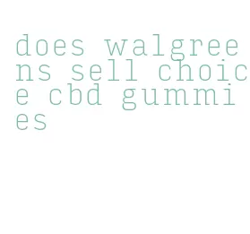 does walgreens sell choice cbd gummies