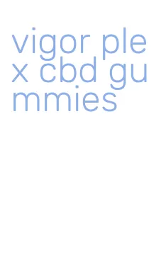 vigor plex cbd gummies
