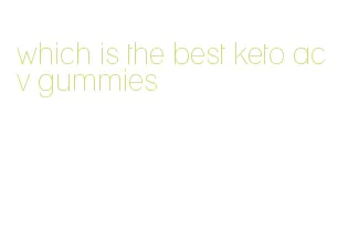 which is the best keto acv gummies