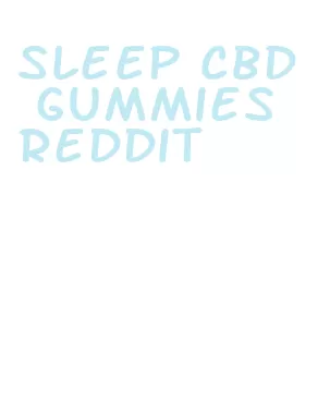 sleep cbd gummies reddit