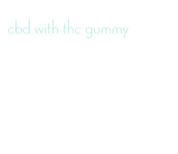 cbd with thc gummy