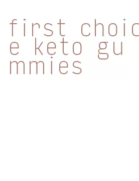 first choice keto gummies