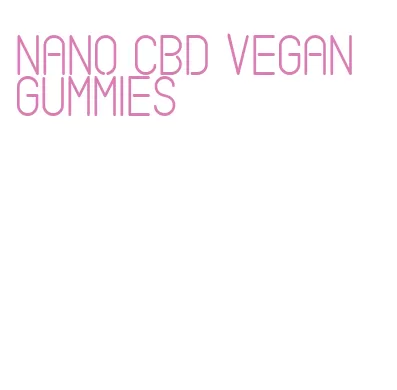 nano cbd vegan gummies