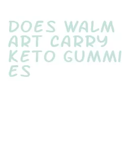 does walmart carry keto gummies