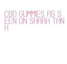 cbd gummies as seen on shark tank