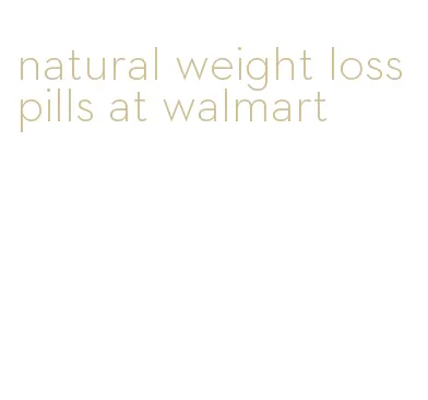 natural weight loss pills at walmart