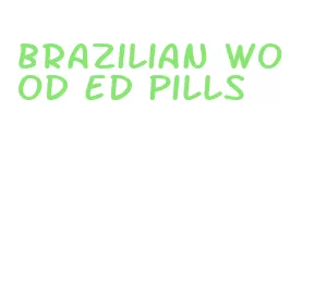 brazilian wood ed pills