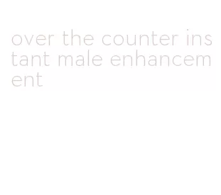 over the counter instant male enhancement