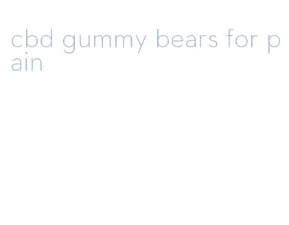 cbd gummy bears for pain