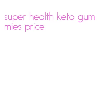 super health keto gummies price