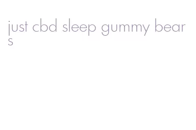 just cbd sleep gummy bears