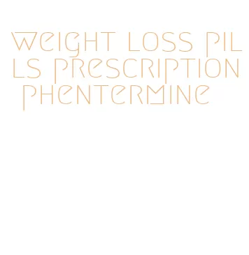 weight loss pills prescription phentermine