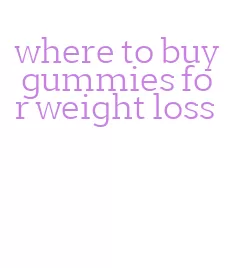 where to buy gummies for weight loss