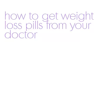 how to get weight loss pills from your doctor