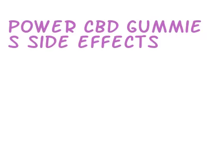 power cbd gummies side effects