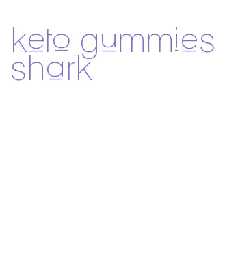 keto gummies shark