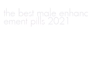 the best male enhancement pills 2021