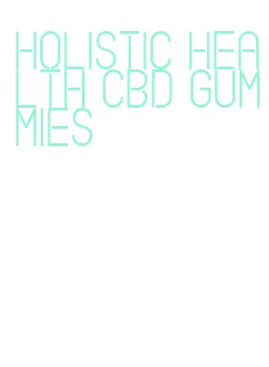 holistic health cbd gummies