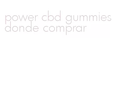 power cbd gummies donde comprar