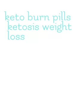keto burn pills ketosis weight loss