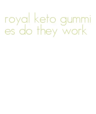 royal keto gummies do they work