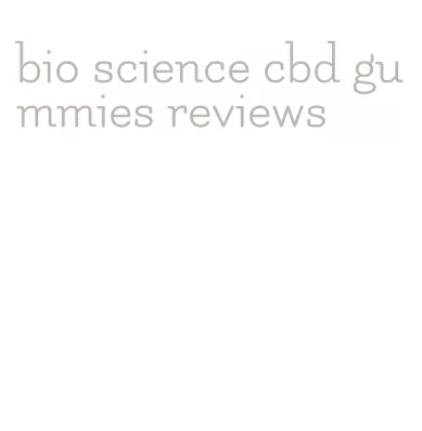 bio science cbd gummies reviews