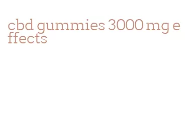 cbd gummies 3000 mg effects