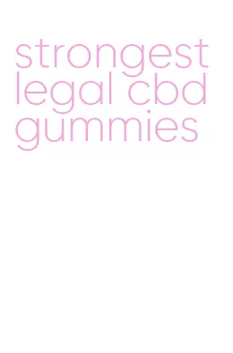 strongest legal cbd gummies
