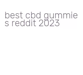 best cbd gummies reddit 2023
