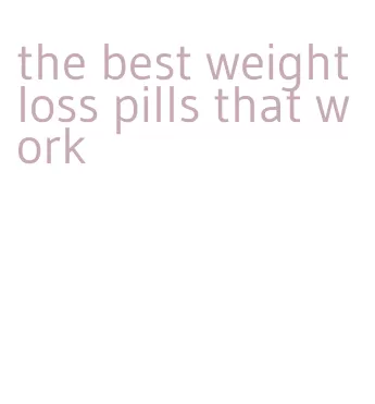 the best weight loss pills that work