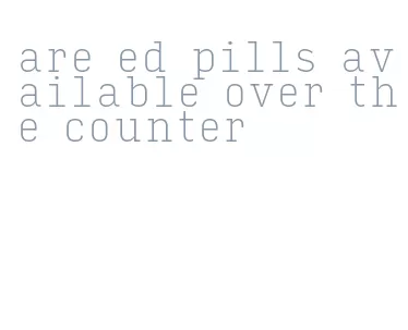 are ed pills available over the counter