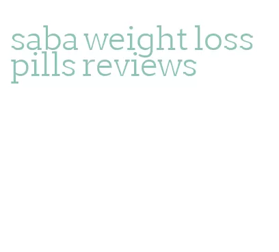 saba weight loss pills reviews