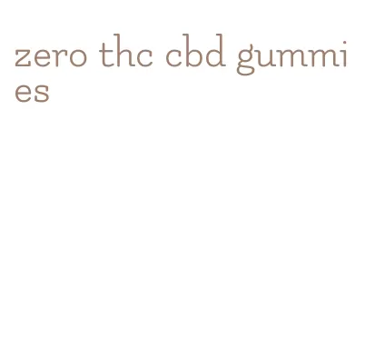 zero thc cbd gummies